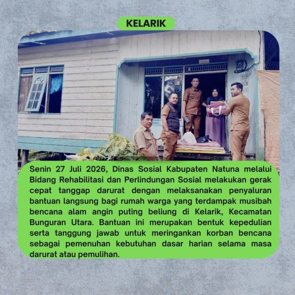 Dinas Sosial Kabupaten Natuna melalui Bidang Rehabilitasi dan Perlindungan Sosial melakukan gerak cepat tanggap darurat dengan melaksanakan penyaluran bantuan langsung bagi rumah warga yang terdampak musibah bencana alam angin puting beliung di Kelarik