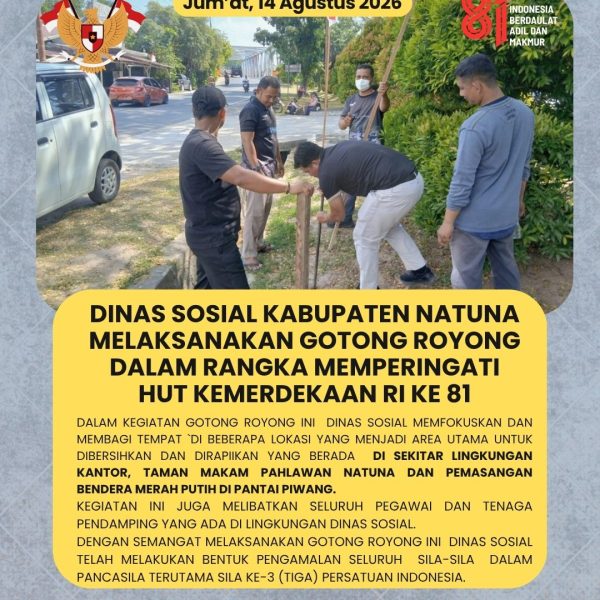 DINAS SOSIAL KABUPATEN NATUNA MELAKSANAKAN GOTONG ROYONG DALAM RANGKA MEMPERINGATI HUT KEMERDEKAAN REPUBLIK INDONESIA KE 81